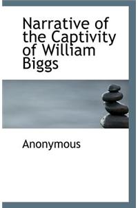Narrative of the Captivity of William Biggs