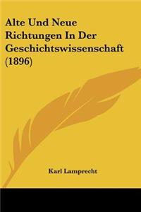 Alte Und Neue Richtungen In Der Geschichtswissenschaft (1896)