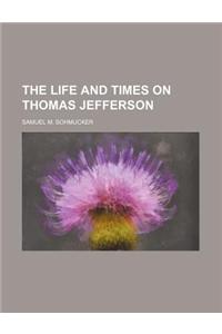 The Life and Times on Thomas Jefferson