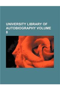 University Library of Autobiography Volume 8