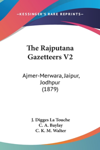 The Rajputana Gazetteers V2