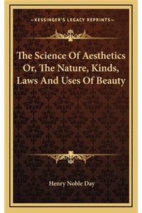 The Science of Aesthetics Or, the Nature, Kinds, Laws and Uses of Beauty