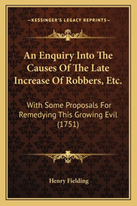 Enquiry Into The Causes Of The Late Increase Of Robbers, Etc.