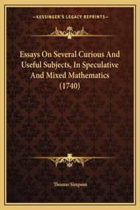 Essays On Several Curious And Useful Subjects, In Speculative And Mixed Mathematics (1740)