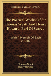 The Poetical Works Of Sir Thomas Wyatt And Henry Howard, Earl Of Surrey