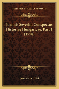 Joannis Severini Conspectus Historiae Hungaricae, Part 1 (1778)