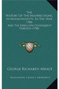 The History Of The Insurrections, In Massachusetts, In The Year 1786