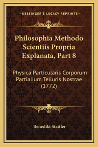 Philosophia Methodo Scientiis Propria Explanata, Part 8