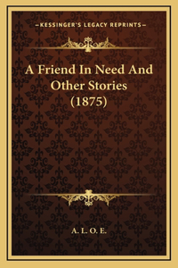 A Friend In Need And Other Stories (1875)