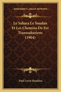 Sahara Le Soudan Et Les Chemins De Fer Transsahariens (1904)