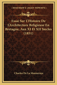 Essai Sur L'Histoire De L'Architecture Religieuse En Bretagne, Aux XI Et XII Siecles (1851)
