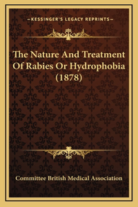 The Nature And Treatment Of Rabies Or Hydrophobia (1878)