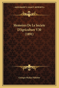 Memoires De La Societe D'Agriculture V30 (1891)