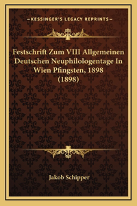 Festschrift Zum VIII Allgemeinen Deutschen Neuphilologentage In Wien Pfingsten, 1898 (1898)