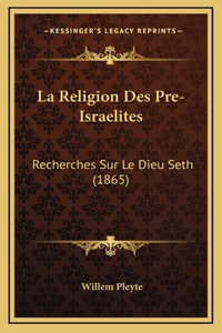 La Religion Des Pre-Israelites