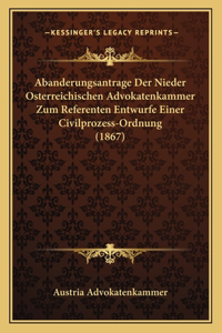 Abanderungsantrage Der Nieder Osterreichischen Advokatenkammer Zum Referenten Entwurfe Einer Civilprozess-Ordnung (1867)