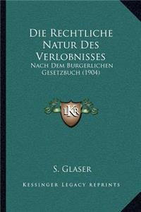 Rechtliche Natur Des Verlobnisses: Nach Dem Burgerlichen Gesetzbuch (1904)