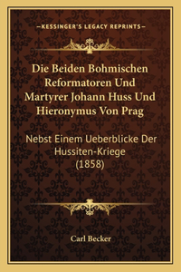 Die Beiden Bohmischen Reformatoren Und Martyrer Johann Huss Und Hieronymus Von Prag