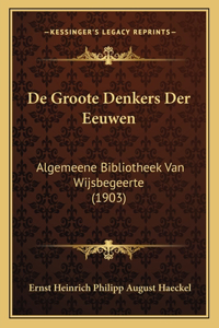 De Groote Denkers Der Eeuwen: Algemeene Bibliotheek Van Wijsbegeerte (1903)