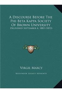 A Discourse Before The Phi Beta Kappa Society Of Brown University