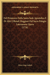 Del Primicero Della Santa Sede Apostolica E Di Altri Uffiziali Maggiori Del Sacro Palagio Lateransese Opera (1776)
