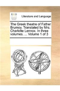 The Greek theatre of Father Brumoy. Translated by Mrs. Charlotte Lennox. In three volumes. ... Volume 1 of 3