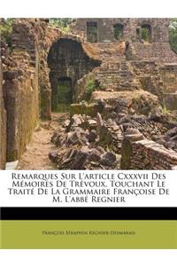 Remarques Sur L'article Cxxxvii Des Mémoires De Trévoux, Touchant Le Traité De La Grammaire Françoise De M. L'abbé Regnier