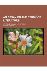 An Essay on the Study of Literature; Written Originally in the French