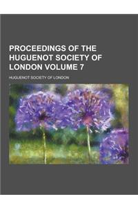 Proceedings of the Huguenot Society of London Volume 7