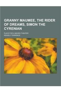 Granny Maumee, the Rider of Dreams, Simon the Cyrenian; Plays for a Negro Theater