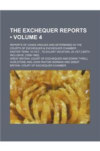 The Exchequer Reports (Volume 4); Reports of Cases Argues and Determined in the Courts of Exchequer & Exchequer Chamber Easter Term, 19 Vict., to [Hil