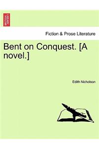 Bent on Conquest. [A Novel.]