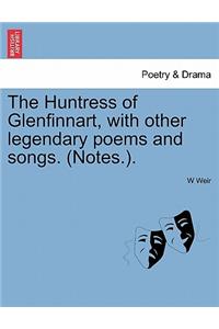 Huntress of Glenfinnart, with Other Legendary Poems and Songs. (Notes.).