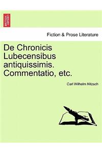 de Chronicis Lubecensibus Antiquissimis. Commentatio, Etc.