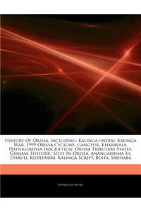 Articles on History of Orissa, Including: Kalinga (India), Kalinga War, 1999 Orissa Cyclone, Gangpur, Kharavela, Hathigumpha Inscription, Orissa Tribu