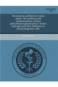 Biomaterial Scaffolds for Retinal Repair: The Synthesis and Characterization of Three Poly(ethylene Glycol)/Poly(l-Lysine) Hydrogels and Their Influen