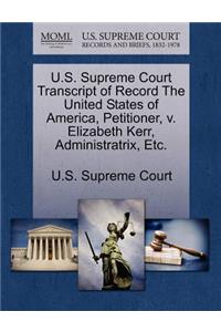 U.S. Supreme Court Transcript of Record the United States of America, Petitioner, V. Elizabeth Kerr, Administratrix, Etc.