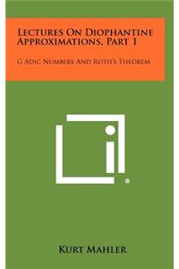 Lectures On Diophantine Approximations, Part 1