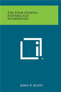Four Gospels Esoterically Interpreted