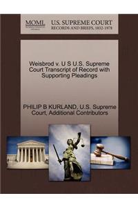 Weisbrod V. U S U.S. Supreme Court Transcript of Record with Supporting Pleadings