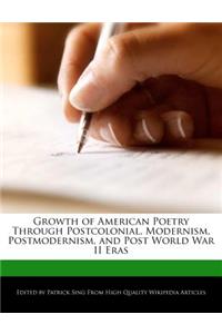 Growth of American Poetry Through Postcolonial, Modernism, Postmodernism, and Post World War II Eras