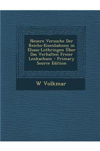 Neuere Versuche Der Reichs-Eisenbahnen in Elsass-Lothringen Uber Das Verhalten Freier Lenkachsen