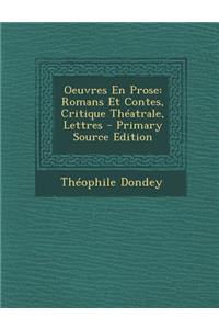 Oeuvres En Prose: Romans Et Contes, Critique Theatrale, Lettres