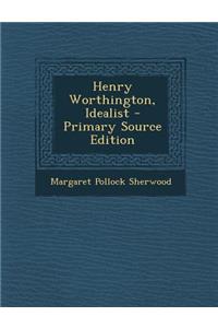 Henry Worthington, Idealist