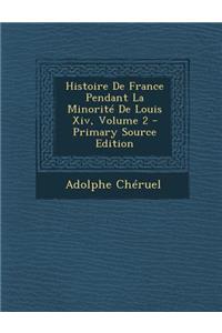 Histoire de France Pendant La Minorite de Louis XIV, Volume 2