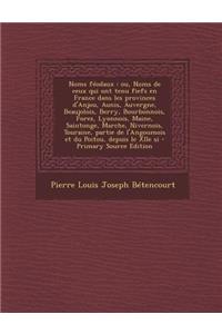 Noms Feodaux: Ou, Noms de Ceux Qui Ont Tenu Fiefs En France Dans Les Provinces D'Anjou, Aunis, Auvergne, Beaujolois, Berry, Bourbonn