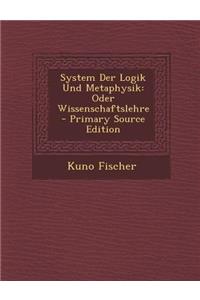 System Der Logik Und Metaphysik: Oder Wissenschaftslehre