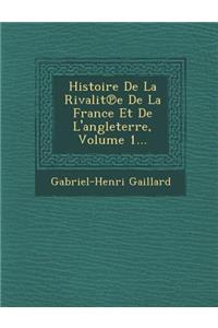 Histoire De La Rivalit℗e De La France Et De L'angleterre, Volume 1...