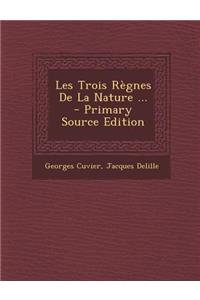 Les Trois Regnes de La Nature ...