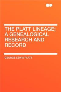 The Platt Lineage; A Genealogical Research and Record